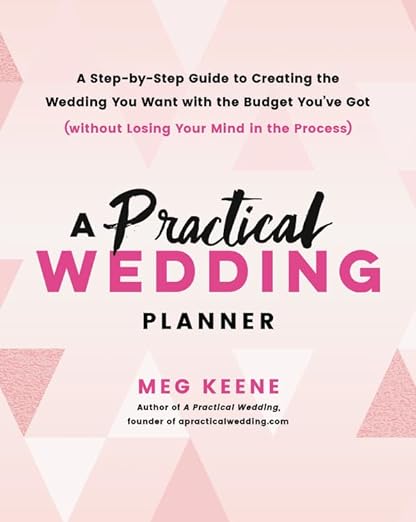 A Practical Wedding Planner: A Step-by-Step Guide to Creating the Wedding You Want with the Budget You've Got (without Losing Your Mind in the Process), Book Cover May Vary